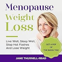 Menopause Weight Loss: Live Well, Sleep Well, Stop Hot Flashes and Lose Weight Menopause Weight Loss: Live Well, Sleep Well, Stop Hot Flashes and Lose Weight Audible Audiobook Paperback Kindle
