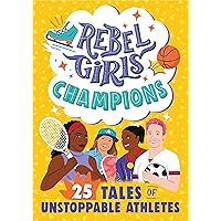 Rebel Girls Champions: 25 Tales of Unstoppable Athletes Rebel Girls Champions: 25 Tales of Unstoppable Athletes Paperback Kindle