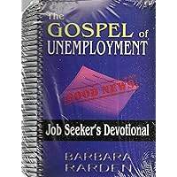 The Gospel of Unemployment Job Seekers Devotional The Gospel of Unemployment Job Seekers Devotional Spiral-bound
