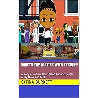 What’s the matter with Tyrone?: A story of mild autism: What Autistic People really think and feel What’s the matter with Tyrone?: A story of mild autism: What Autistic People really think and feel Kindle Paperback