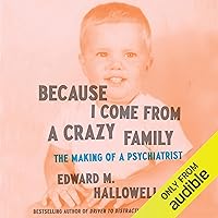 Because I Come from a Crazy Family: The Making of a Psychiatrist Because I Come from a Crazy Family: The Making of a Psychiatrist Audible Audiobook Hardcover Kindle