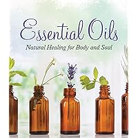 Essential Oils: Natural Healing for Body and Soul Essential Oils: Natural Healing for Body and Soul Paperback