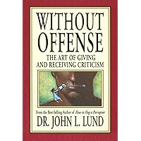 Without Offense : The Art of Giving and Receiving Criticism Without Offense : The Art of Giving and Receiving Criticism Paperback Audio CD