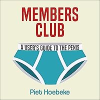 Members Club: A User's Guide to the Penis Members Club: A User's Guide to the Penis Audible Audiobook Kindle Hardcover Audio CD