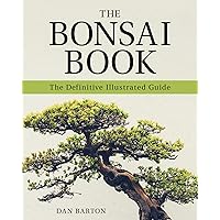 The Bonsai Book: The Definitive Illustrated Guide The Bonsai Book: The Definitive Illustrated Guide Paperback Kindle Hardcover