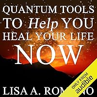 Quantum Tools to Help You Heal Your Life Now: Healing the Past Using the Secrets of the Law of Attraction Quantum Tools to Help You Heal Your Life Now: Healing the Past Using the Secrets of the Law of Attraction Audible Audiobook Kindle Paperback