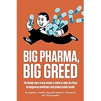 Big Pharma, Big Greed: The inside story of one lawyer’s battle to stem the flood of dangerous medicines and protect public health Big Pharma, Big Greed: The inside story of one lawyer’s battle to stem the flood of dangerous medicines and protect public health Kindle Paperback