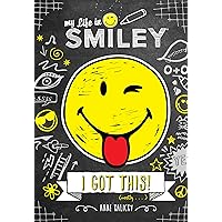 My Life in Smiley (Book 2 in Smiley series): I Got This! My Life in Smiley (Book 2 in Smiley series): I Got This! Kindle Hardcover