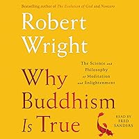 Why Buddhism Is True: The Science and Philosophy of Meditation and Enlightenment Why Buddhism Is True: The Science and Philosophy of Meditation and Enlightenment Audible Audiobook Paperback Kindle Hardcover Audio CD