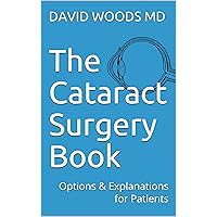The Cataract Surgery Book: Options & Explanations for Patients The Cataract Surgery Book: Options & Explanations for Patients Kindle Audible Audiobook Paperback