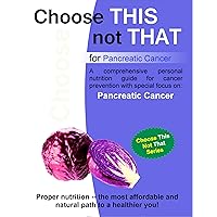 Choose this not that for Pancreatic Cancer Choose this not that for Pancreatic Cancer Kindle Paperback