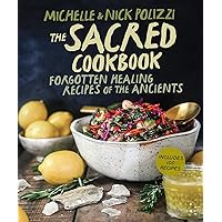 The Sacred Cookbook: Forgotten Healing Recipes of the Ancients The Sacred Cookbook: Forgotten Healing Recipes of the Ancients Hardcover Kindle Paperback