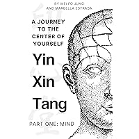 Yin Xin Tang: A Journey to the Center of Yourself Yin Xin Tang: A Journey to the Center of Yourself Kindle