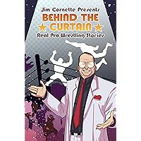 Jim Cornette Presents: Behind the Curtain—Real Pro Wrestling Stories Jim Cornette Presents: Behind the Curtain—Real Pro Wrestling Stories Kindle