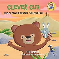 Clever Cub and the Easter Surprise (Clever Cub Bible Stories) (Volume 6) Clever Cub and the Easter Surprise (Clever Cub Bible Stories) (Volume 6) Paperback Kindle