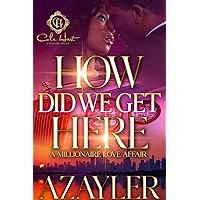 How Did We Get Here: A Millionaire Love Affair How Did We Get Here: A Millionaire Love Affair Kindle Paperback