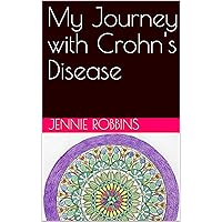 My Journey with Crohn's Disease My Journey with Crohn's Disease Kindle Paperback