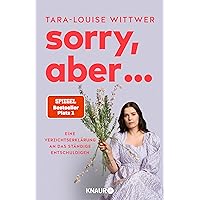 Sorry, aber ...: Eine Verzichtserklärung an das ständige Entschuldigen (German Edition)