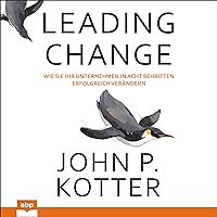 Leading Change: Wie Sie Ihr Unternehmen in acht Schritten erfolgreich verändern Leading Change: Wie Sie Ihr Unternehmen in acht Schritten erfolgreich verändern Audible Audiobook Hardcover