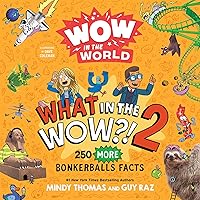 Wow in the World: What in the WOW?! 2: 250 MORE Bonkerballs Facts Wow in the World: What in the WOW?! 2: 250 MORE Bonkerballs Facts Paperback Kindle