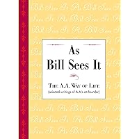 As Bill Sees It: Unique compilation of insightful and inspiring short contributions from A.A. co-founder Bill W. As Bill Sees It: Unique compilation of insightful and inspiring short contributions from A.A. co-founder Bill W. Kindle