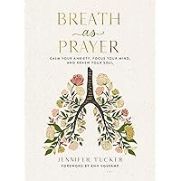 Breath as Prayer: Calm Your Anxiety, Focus Your Mind, and Renew Your Soul Breath as Prayer: Calm Your Anxiety, Focus Your Mind, and Renew Your Soul Hardcover Audible Audiobook Kindle Audio CD