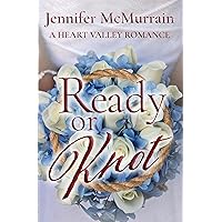 Ready or Knot: A Sweet Small Town Romance (A Heart Valley Romance Book 3)