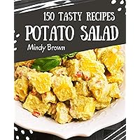 150 Tasty Potato Salad Recipes: Let's Get Started with The Best Potato Salad Cookbook! 150 Tasty Potato Salad Recipes: Let's Get Started with The Best Potato Salad Cookbook! Kindle Paperback