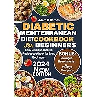 Diabetic Mediterranean Diet Cookbook for Beginners 2024 : Easy Healthy and Delicious Recipes for Everyone. Diabetic Mediterranean Diet Cookbook for Beginners 2024 : Easy Healthy and Delicious Recipes for Everyone. Kindle Paperback