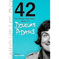 42: The Wildly Improbable Ideas of Douglas Adams 42: The Wildly Improbable Ideas of Douglas Adams Hardcover Kindle