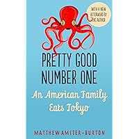 Pretty Good Number One: An American Family Eats Tokyo Pretty Good Number One: An American Family Eats Tokyo Kindle Paperback