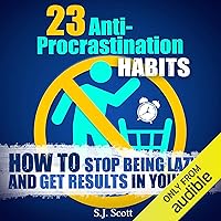 23 Anti-Procrastination Habits: How to Stop Being Lazy and Get Results in Your Life 23 Anti-Procrastination Habits: How to Stop Being Lazy and Get Results in Your Life Audible Audiobook Kindle Paperback