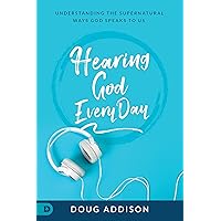 Hearing God Every Day: Understanding the Supernatural Ways God Speaks to Us Hearing God Every Day: Understanding the Supernatural Ways God Speaks to Us Kindle Audible Audiobook Paperback Hardcover