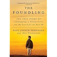 The Foundling: The True Story of a Kidnapping, a Family Secret, and My Search for the Real Me The Foundling: The True Story of a Kidnapping, a Family Secret, and My Search for the Real Me Kindle Paperback Audible Audiobook Hardcover