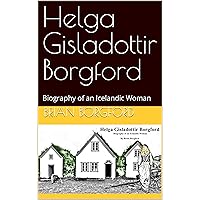 Helga Gisladottir Borgford: Biography of an Icelandic Woman Helga Gisladottir Borgford: Biography of an Icelandic Woman Kindle Hardcover Paperback