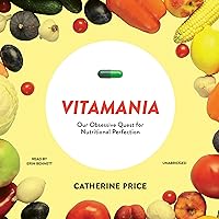 Vitamania: Our Obsessive Quest for Nutritional Perfection Vitamania: Our Obsessive Quest for Nutritional Perfection Audible Audiobook Paperback Kindle Hardcover Audio CD