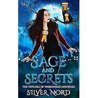 Sage and Secrets: Cozy Mystery (The Witches of Wormwood Mysteries Book 8) Sage and Secrets: Cozy Mystery (The Witches of Wormwood Mysteries Book 8) Kindle Paperback