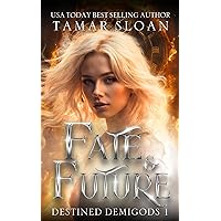 Fate and Future (Destined Demigods Book 1) Fate and Future (Destined Demigods Book 1) Kindle Paperback