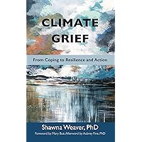 Climate Grief: From Coping to Resilience and Action Climate Grief: From Coping to Resilience and Action Paperback Audible Audiobook Kindle