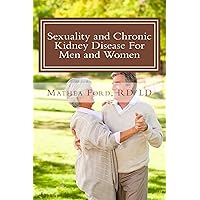 Sexuality and Chronic Kidney Disease For Men and Women: A Path To Better Understanding (Renal Diet HQ IQ Predialysis Living Book 10) Sexuality and Chronic Kidney Disease For Men and Women: A Path To Better Understanding (Renal Diet HQ IQ Predialysis Living Book 10) Kindle Paperback
