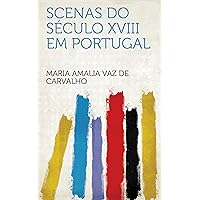 Scenas Do Século XVIII Em Portugal (Portuguese Edition) Scenas Do Século XVIII Em Portugal (Portuguese Edition) Kindle Hardcover Paperback