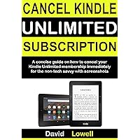 Cancel Kindle Unlimited Subscription: A concise guide on how to cancel your Kindle Unlimited Membership immediately for the non-tech savvy with screenshots (Kindle Guides Book 2)