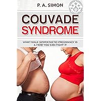 Couvade Syndrome: What Male Sympathetic Pregnancy is & how you can Fight it Couvade Syndrome: What Male Sympathetic Pregnancy is & how you can Fight it Kindle Paperback