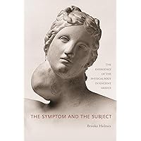 The Symptom and the Subject: The Emergence of the Physical Body in Ancient Greece The Symptom and the Subject: The Emergence of the Physical Body in Ancient Greece Paperback Kindle Hardcover