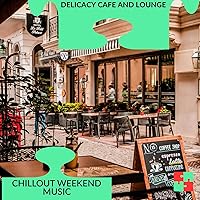 Delicacy Cafe And Lounge - Chillout Weekend Music Delicacy Cafe And Lounge - Chillout Weekend Music MP3 Music
