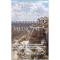 Free-Roaming Veterinary Medicine: A Practical Approach to Overpopulation and the Health Issues of Domestic Animals in the Third World and on Tribal Lands Free-Roaming Veterinary Medicine: A Practical Approach to Overpopulation and the Health Issues of Domestic Animals in the Third World and on Tribal Lands Kindle Paperback