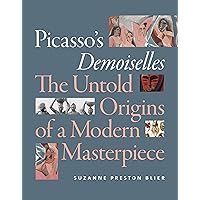 Picasso's Demoiselles: The Untold Origins of a Modern Masterpiece Picasso's Demoiselles: The Untold Origins of a Modern Masterpiece Kindle Paperback Hardcover