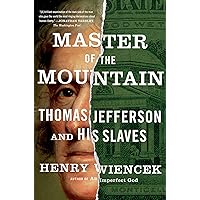 Master of the Mountain: Thomas Jefferson and His Slaves Master of the Mountain: Thomas Jefferson and His Slaves Paperback Kindle Audible Audiobook Hardcover Audio CD