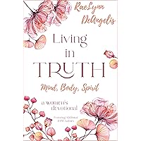 Living in Truth Mind, Body, Spirit: A Daily Devotional for Christian Women