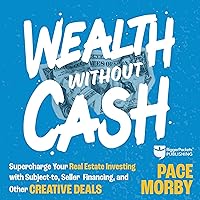 Wealth Without Cash: Supercharge Your Real Estate Investing with Subject-To, Seller Financing, and Other Creative Deals Wealth Without Cash: Supercharge Your Real Estate Investing with Subject-To, Seller Financing, and Other Creative Deals Audible Audiobook Hardcover Kindle Spiral-bound